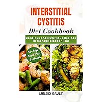 Interstitial Cystitis Diet Cookbook: Delicious And Nutritious Recipes To Manage Bladder Pain Interstitial Cystitis Diet Cookbook: Delicious And Nutritious Recipes To Manage Bladder Pain Kindle Paperback