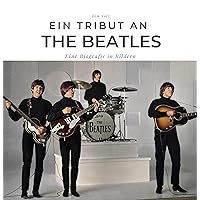 Ein Tribut an The Beatles: Eine Biografie in Bildern (German Edition) Ein Tribut an The Beatles: Eine Biografie in Bildern (German Edition) Paperback