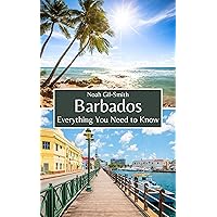 Barbados: Everything You Need to Know Barbados: Everything You Need to Know Kindle Paperback