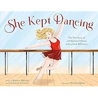 She Kept Dancing: The True Story of a Professional Dancer with a Limb Difference She Kept Dancing: The True Story of a Professional Dancer with a Limb Difference Hardcover Kindle
