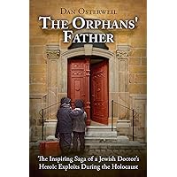 The Orphans' Father: A Jewish Doctor’s Inspiring WW2 Historical Novel, Based on the True Story of a Holocaust Survivor The Orphans' Father: A Jewish Doctor’s Inspiring WW2 Historical Novel, Based on the True Story of a Holocaust Survivor Kindle Paperback Audible Audiobook