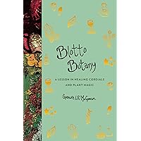 Blotto Botany: A Lesson in Healing Cordials and Plant Magic Blotto Botany: A Lesson in Healing Cordials and Plant Magic Hardcover Kindle