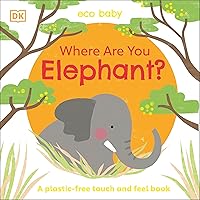 Eco Baby Where Are You Elephant?: A Plastic-free Touch and Feel Book Eco Baby Where Are You Elephant?: A Plastic-free Touch and Feel Book Board book
