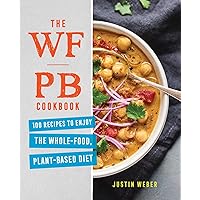 The WFPB Cookbook: 100 Recipes to Enjoy the Whole-Food, Plant-Based Diet The WFPB Cookbook: 100 Recipes to Enjoy the Whole-Food, Plant-Based Diet Paperback Kindle