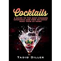 Cocktails: A Guide to the Most Common Cocktails and How to Easily Make Them at Home (Worlds Most Loved Drinks Book 5) Cocktails: A Guide to the Most Common Cocktails and How to Easily Make Them at Home (Worlds Most Loved Drinks Book 5) Kindle Audible Audiobook Paperback