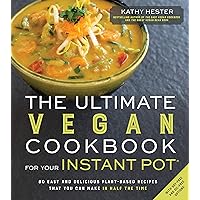 The Ultimate Vegan Cookbook for Your Instant Pot: 80 Easy and Delicious Plant-Based Recipes That You Can Make in Half the Time The Ultimate Vegan Cookbook for Your Instant Pot: 80 Easy and Delicious Plant-Based Recipes That You Can Make in Half the Time Paperback Kindle