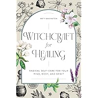 Witchcraft for Healing: Radical Self-Care for Your Mind, Body, and Spirit Witchcraft for Healing: Radical Self-Care for Your Mind, Body, and Spirit Paperback Kindle Hardcover Spiral-bound