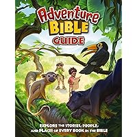 Adventure Bible Guide: Explore the Stories, People, and Places of Every Book in the Bible Adventure Bible Guide: Explore the Stories, People, and Places of Every Book in the Bible Kindle Paperback