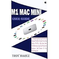 M1 MAC MINI USER GUIDE: A Complete Step by Step Instruction Manual to Effectively Set up and Master the M1 Chip Mac Mini with Shortcuts, Tips and Tricks for Beginners and Seniors to Use macOS Big Sur M1 MAC MINI USER GUIDE: A Complete Step by Step Instruction Manual to Effectively Set up and Master the M1 Chip Mac Mini with Shortcuts, Tips and Tricks for Beginners and Seniors to Use macOS Big Sur Kindle Paperback