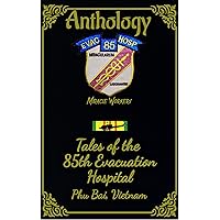 Anthology: Tales of the 85th Evac Hospital Phu Bai, Vietnam Anthology: Tales of the 85th Evac Hospital Phu Bai, Vietnam Kindle Paperback
