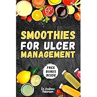SMOOTHIES FOR ULCER MANAGEMENT: Revitalize Your Health with The Power of Drinks for Natural Relief SMOOTHIES FOR ULCER MANAGEMENT: Revitalize Your Health with The Power of Drinks for Natural Relief Kindle Paperback