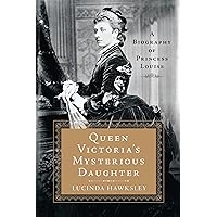 Queen Victoria's Mysterious Daughter: A Biography of Princess Louise Queen Victoria's Mysterious Daughter: A Biography of Princess Louise Paperback Kindle Audible Audiobook Hardcover Audio CD
