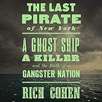The Last Pirate of New York: A Ghost Ship, a Killer, and the Birth of a Gangster Nation The Last Pirate of New York: A Ghost Ship, a Killer, and the Birth of a Gangster Nation Audible Audiobook Kindle Hardcover Paperback