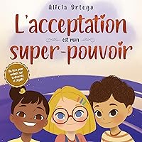 L’acceptation est mon super-pouvoir: Un livre pour enfants sur la diversité et l’égalité (Mes Livres Super-pouvoir t. 5) (French Edition) L’acceptation est mon super-pouvoir: Un livre pour enfants sur la diversité et l’égalité (Mes Livres Super-pouvoir t. 5) (French Edition) Kindle