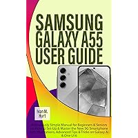 SAMSUNG GALAXY A55 USER GUIDE: Ridiculously Simple Manual for Beginners & Seniors on How to Set-Up & Master the New 5G Smartphone with Illustrations, Advanced ... Galaxy AI & One UI 6 (Ivan's Tech Guides) SAMSUNG GALAXY A55 USER GUIDE: Ridiculously Simple Manual for Beginners & Seniors on How to Set-Up & Master the New 5G Smartphone with Illustrations, Advanced ... Galaxy AI & One UI 6 (Ivan's Tech Guides) Kindle Hardcover Paperback