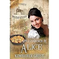 Apple Pandowdy By Alice : Old Timey Holiday Kitchen Book 8 Apple Pandowdy By Alice : Old Timey Holiday Kitchen Book 8 Kindle Paperback