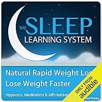 Natural Rapid Weight Loss, Lose Weight Faster with Hypnosis, Meditation, and Affirmations: The Sleep Learning System Natural Rapid Weight Loss, Lose Weight Faster with Hypnosis, Meditation, and Affirmations: The Sleep Learning System Audible Audiobook