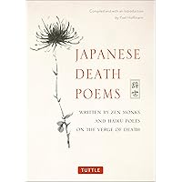 Japanese Death Poems: Written by Zen Monks and Haiku Poets on the Verge of Death Japanese Death Poems: Written by Zen Monks and Haiku Poets on the Verge of Death Paperback Kindle Hardcover