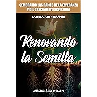Renovando la Semilla: Sembrando las Raíces de la Esperanza y del Crecimiento Espiritual (Colección Renovar nº 3) (Spanish Edition)