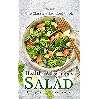 Healthy and Delicious Salad Recipes for Everyone!: The Classic Salad Cookbook Healthy and Delicious Salad Recipes for Everyone!: The Classic Salad Cookbook Kindle Paperback