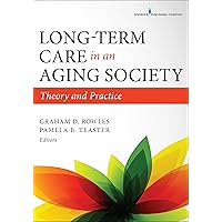 Long-Term Care in an Aging Society: Theory and Practice Long-Term Care in an Aging Society: Theory and Practice eTextbook Paperback