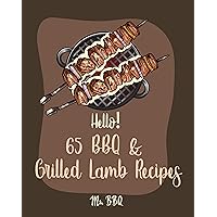 Hello! 65 BBQ & Grilled Lamb Recipes: Best BBQ & Grilled Lamb Cookbook Ever For Beginners [Korean BBQ Recipe Book, Grilled Vegetable Cookbook, Stuffed ... Recipe Book, Easy Greek Cookbook] [Book 1] Hello! 65 BBQ & Grilled Lamb Recipes: Best BBQ & Grilled Lamb Cookbook Ever For Beginners [Korean BBQ Recipe Book, Grilled Vegetable Cookbook, Stuffed ... Recipe Book, Easy Greek Cookbook] [Book 1] Kindle Paperback