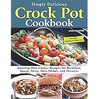 Simply Delicious Crock Pot Cookbook: Amazing Slow Cooker Recipes for Breakfast, Soups, Stews, Main Dishes, and Desserts—Includes Vegetarian Options (Fox Chapel Publishing) Make Fast and Easy Meals Simply Delicious Crock Pot Cookbook: Amazing Slow Cooker Recipes for Breakfast, Soups, Stews, Main Dishes, and Desserts—Includes Vegetarian Options (Fox Chapel Publishing) Make Fast and Easy Meals Paperback Kindle