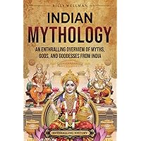 Indian Mythology: An Enthralling Overview of Myths, Gods, and Goddesses from India (Asia)