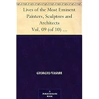 Lives of the Most Eminent Painters, Sculptors and Architects Vol. 09 (of 10) Michelagnolo to the Flemings Lives of the Most Eminent Painters, Sculptors and Architects Vol. 09 (of 10) Michelagnolo to the Flemings Kindle Paperback MP3 CD Library Binding