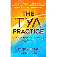 The Tya Practice: An Upgraded Operating System for Your Life