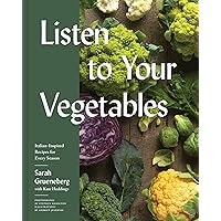 Listen To Your Vegetables: Italian-Inspired Recipes for Every Season Listen To Your Vegetables: Italian-Inspired Recipes for Every Season Hardcover