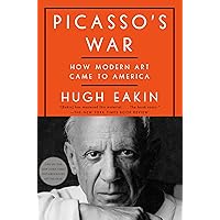 Picasso's War: How Modern Art Came to America Picasso's War: How Modern Art Came to America Hardcover Audible Audiobook Kindle Paperback