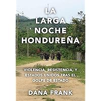 La larga noche hondureña (Spanish Edition) La larga noche hondureña (Spanish Edition) Kindle Hardcover Paperback