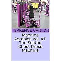 Machine Aerobics Vol. #11 The Seated Chest Press Machine