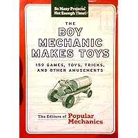 The Boy Mechanic Makes Toys: 159 Games, Toys, Tricks, and Other Amusements The Boy Mechanic Makes Toys: 159 Games, Toys, Tricks, and Other Amusements Hardcover Perfect Paperback