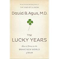 The Lucky Years: How to Thrive in the Brave New World of Health The Lucky Years: How to Thrive in the Brave New World of Health Hardcover Audible Audiobook Kindle Paperback Audio CD