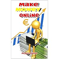 Earn Money Online: Build your passive income from home through smart marketing - from affiliate marketing to PPC, PPA to website workouts