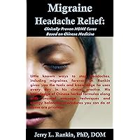 Migraine Headache Relief: Clinically Proven HOME Remedies Based on Chinese Medicine (Rapid Fire Series Book 1) Migraine Headache Relief: Clinically Proven HOME Remedies Based on Chinese Medicine (Rapid Fire Series Book 1) Kindle