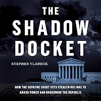 The Shadow Docket: How the Supreme Court Uses Stealth Rulings to Amass Power and Undermine the Republic The Shadow Docket: How the Supreme Court Uses Stealth Rulings to Amass Power and Undermine the Republic Hardcover Audible Audiobook Kindle Paperback