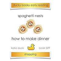 How to Make Dinner - Spaghetti Nests, Shopping : Ducky Booky Early Reading