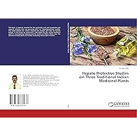 Hepato Protective Studies on Three Traditional Indian Medicinal Plants