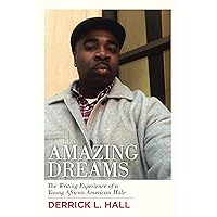 Amazing Dreams: The Writing Experience of a Young African American Male Amazing Dreams: The Writing Experience of a Young African American Male Kindle Paperback