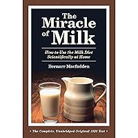 The Miracle of Milk: How to Use the Milk Diet Scientifically at Home The Miracle of Milk: How to Use the Milk Diet Scientifically at Home Paperback Kindle Audible Audiobook Hardcover