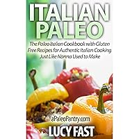 Italian Paleo: The Paleo Italian Cookbook with Gluten Free Recipes for Authentic Italian Cooking Just Like Nonna Used to Make Italian Paleo: The Paleo Italian Cookbook with Gluten Free Recipes for Authentic Italian Cooking Just Like Nonna Used to Make Audible Audiobook Kindle Paperback Mass Market Paperback