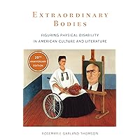 Extraordinary Bodies: Figuring Physical Disability in American Culture and Literature Extraordinary Bodies: Figuring Physical Disability in American Culture and Literature Paperback Kindle Hardcover