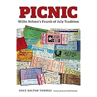 Picnic: Willie Nelson’s Fourth of July Tradition (Texas Music Series, Sponsored by the Center for Texas Music History, Texas State University) Picnic: Willie Nelson’s Fourth of July Tradition (Texas Music Series, Sponsored by the Center for Texas Music History, Texas State University) Hardcover