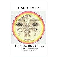 Cure Flu And Cold In 24 Hours: Power of Yoga Cure Flu And Cold In 24 Hours: Power of Yoga Kindle Paperback
