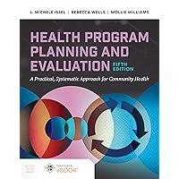 Health Program Planning and Evaluation: A Practical Systematic Approach to Community Health Health Program Planning and Evaluation: A Practical Systematic Approach to Community Health Paperback eTextbook