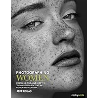 Photographing Women: Posing, Lighting, and Shooting Techniques for Portrait and Fashion Photography Photographing Women: Posing, Lighting, and Shooting Techniques for Portrait and Fashion Photography Paperback Kindle