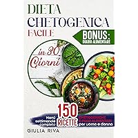 dieta chetogenica facile in 30 giorni: Guida Completa con Menù Settimanale, 150 Ricette Chetogeniche e Piani Alimentari Personalizzati per uomo e donna ... e salute. (3 libri)) (Italian Edition) dieta chetogenica facile in 30 giorni: Guida Completa con Menù Settimanale, 150 Ricette Chetogeniche e Piani Alimentari Personalizzati per uomo e donna ... e salute. (3 libri)) (Italian Edition) Kindle Paperback